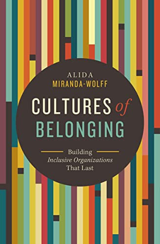 Cultures of Belonging (Building Inclusive Organizations that Last) by Alida Miranda-Wolff, 9781400229253