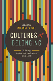 Cultures of Belonging (Building Inclusive Organizations that Last) by Alida Miranda-Wolff, 9781400229253