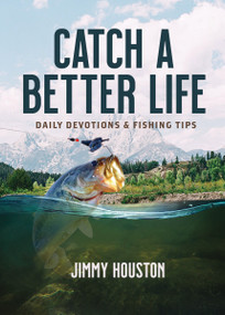Catch a Better Life ((A 365-Day Devotional) - The Perfect Christian Gift for Men and Women Who Love to Fish) by Jimmy Houston, 9781400229321
