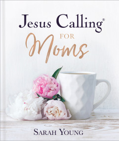 Jesus Calling for Moms, Padded Hardcover, with Full Scriptures (Devotions for Strength, Comfort, and Encouragement (A 50-Day Devotional)) by Sarah Young, 9781400229369