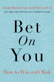 Bet on You (How to Win with Risk) by Angie Morgan, Courtney Lynch, 9781400229796