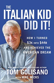 The Italian Kid Did It (How I Turned $3K into $44B and Achieved the American Dream) by Tom Golisano, 9781400229895