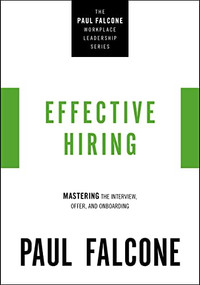 Effective Hiring (Mastering the Interview, Offer, and Onboarding) by Paul Falcone, 9781400230037