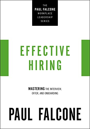 Effective Hiring (Mastering the Interview, Offer, and Onboarding) by Paul Falcone, 9781400230037