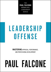 Leadership Offense (Mastering Appraisal, Performance, and Professional Development) by Paul Falcone, 9781400230044