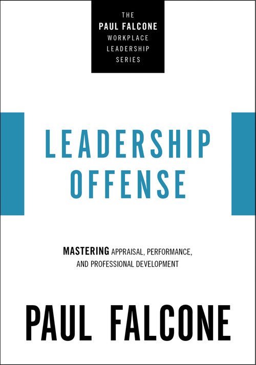 Leadership Offense (Mastering Appraisal, Performance, and Professional Development) by Paul Falcone, 9781400230044