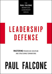 Leadership Defense (Mastering Progressive Discipline and Structuring Terminations) by Paul Falcone, 9781400230051