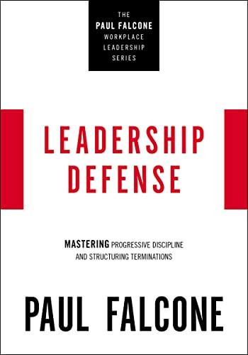 Leadership Defense (Mastering Progressive Discipline and Structuring Terminations) by Paul Falcone, 9781400230051