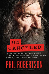 Uncanceled (Finding Meaning and Peace in a Culture of Accusations, Shame, and Condemnation) by Phil Robertson, 9781400230174