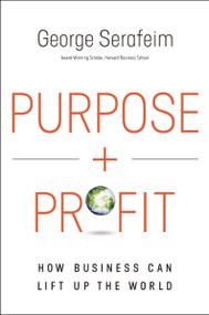 Purpose and Profit (How Business Can Lift Up the World) by George Serafeim, 9781400230358