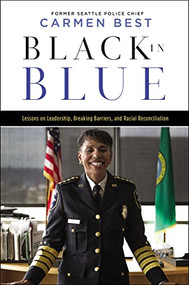 Black in Blue (Lessons on Leadership, Breaking Barriers, and Racial Reconciliation) by Carmen Best, 9781400230617