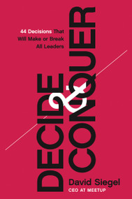 Decide and Conquer (44 Decisions that will Make or Break All Leaders) by David  Siegel, 9781400230877