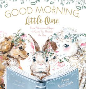 Good Morning, Little One (New Mercies and Prayers to Carry You Through the Day) by Amy Kavelaris, Amy Kavelaris, 9781400231942