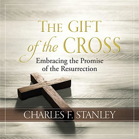 The Gift of the Cross (Embracing the Promise of the Resurrection - The Perfect Christian Gift for Lent and Easter) by Charles F. Stanley, 9781400232451