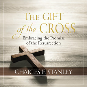 The Gift of the Cross (Embracing the Promise of the Resurrection) by Charles F. Stanley, 9781400232451