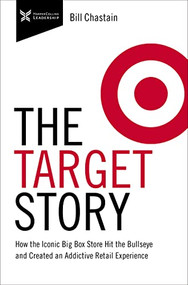 Target Story (How the Iconic Big Box Store Hit the Bullseye and Created an Addictive Retail Experience) - 9781400232741 by Bill Chastain, 9781400232741