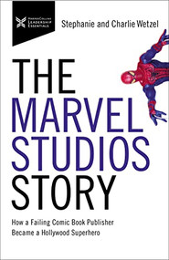 The Marvel Studios Story (How a Failing Comic Book Publisher Became a Hollywood Superhero) - 9781400232772 by Charlie Wetzel, Stephanie Wetzel, 9781400232772