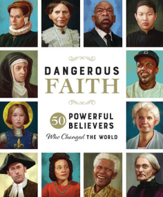 Dangerous Faith (50 Powerful Believers Who Changed the World) by Susan Hill, Darko Stojanovic, 9781400232871