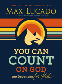 You Can Count on God (100 Devotions for Kids (Short Devotions to Help Kids Worry Less and Trust God More)) by Max Lucado, 9781400233328
