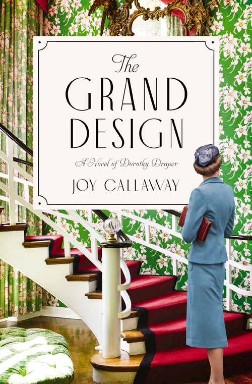 The Grand Design (A Novel of Dorothy Draper) by Joy Callaway, 9781400234370