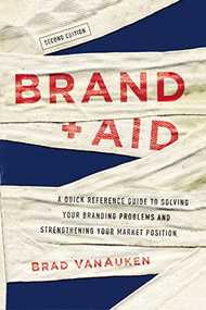 Brand Aid (A Quick Reference Guide to Solving Your Branding Problems and Strengthening Your Market Position) - 9781400235506 by Brad VanAuken, 9781400235506
