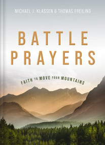 Battle Prayers (Faith to Move Your Mountains) by Michael J. Klassen, Thomas M. Freiling, 9781401603625