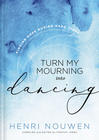 Turn My Mourning into Dancing (Finding Hope During Hard Times) - 9781401603779 by Henri Nouwen, 9781401603779