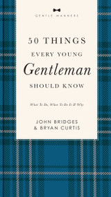 50 Things Every Young Gentleman Should Know Revised and   Expanded by John Bridges, Bryan Curtis, 9781401603823