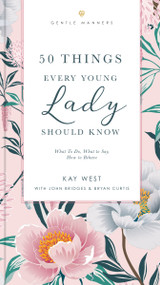 50 Things Every Young Lady Should Know Revised and   Expanded (What to Do, What to Say, and   How to Behave) - 9781401603878 by Kay West, John Bridges, Bryan Curtis, 9781401603878