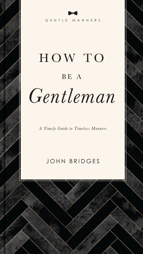 How to Be a Gentleman Revised and   Expanded (A Timely Guide to Timeless Manners) by John Bridges, 9781401603885
