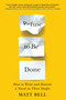 Refuse to Be Done: How to Write and Rewrite a Novel in Three Drafts by Matt Bell, 9781641293419