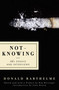 Not-Knowing (The Essays and Interviews) by Donald Barthelme, Kim Herzinger, Kim Herzinger, John Barth, 9781593761738