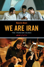 We Are Iran (The Persian Blogs) by Nasrin Alavi, 9781933368054