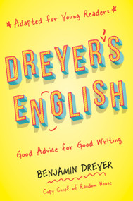 Dreyer's English (Adapted for Young Readers) (Good Advice for Good Writing) - 9780593176832 by Benjamin Dreyer, 9780593176832