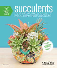 Succulents (Everything You Need to Select, Pair and Care for Succulents) by Cassidy Tuttle, 9780744051452