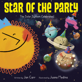 Star of the Party: The Solar System Celebrates! (The Solar System Celebrates!) - 9781524773151 by Jan Carr, 9781524773151