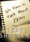 We Need to Talk About Kevin by Lionel Shriver, 9781582432670