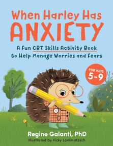 When Harley Has Anxiety (A Fun CBT Skills Activity Book to Help Manage Worries and Fears (For Kids 5-9)) by Regine Galanti, PhD, Vicky Lommatzsch, 9780593435458