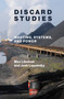 Discard Studies (Wasting, Systems, and Power) by Max Liboiron, Josh Lepawsky, 9780262543651
