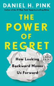 The Power of Regret (How Looking Backward Moves Us Forward) by Daniel H. Pink, 9780593556436