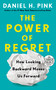 The Power of Regret (How Looking Backward Moves Us Forward) by Daniel H. Pink, 9780593556436