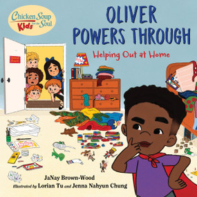 Chicken Soup for the Soul KIDS: Oliver Powers Through (Helping Out at Home) by JaNay Brown-Wood, Lorian Tu, 9781623542788