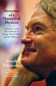 Memories of a Theoretical Physicist (A Journey across the Landscape of Strings, Black Holes, and the Multiverse) by Joseph Polchinski, Ahmed Almheiri, Andrew Strominger, 9780262543446
