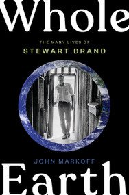 Whole Earth (The Many Lives of Stewart Brand) by John Markoff, 9780735223943