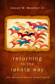 Returning to the Lakota Way (Old Values to Save a Modern World) by Joseph M. Marshall, III, 9781401931766