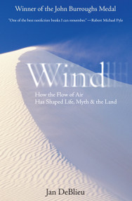 Wind (How the Flow of Air Has Shaped Life, Myth, and the Land) by Jan Deblieu, 9781593760946