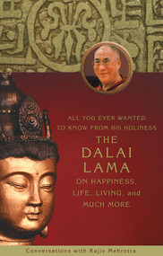 All You Ever Wanted to Know From His Holiness the Dalai Lama on Happiness, Life,Living, and Much More by Rajiv Mehrotra, 9781401920166