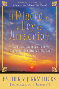 El Dinero y La Ley De Atraccion (Como aprender a atraer prosperidad, salud y felicidad) by Esther Hicks, Jerry Hicks, 9781401924577