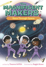 The Magnificent Makers #5: Race Through Space by Theanne Griffith, Reggie Brown, 9780593379639