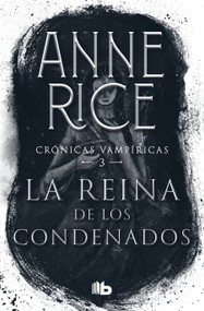 La reina de los condenados / The Queen of the Damned (Spanish Edition) by Anne Rice, 9786073802468